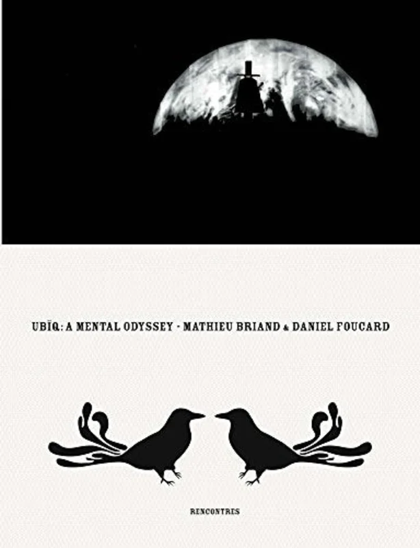 Ubiq, A Mental Odyssey : by Mathieu Briand & Daniel Foucard