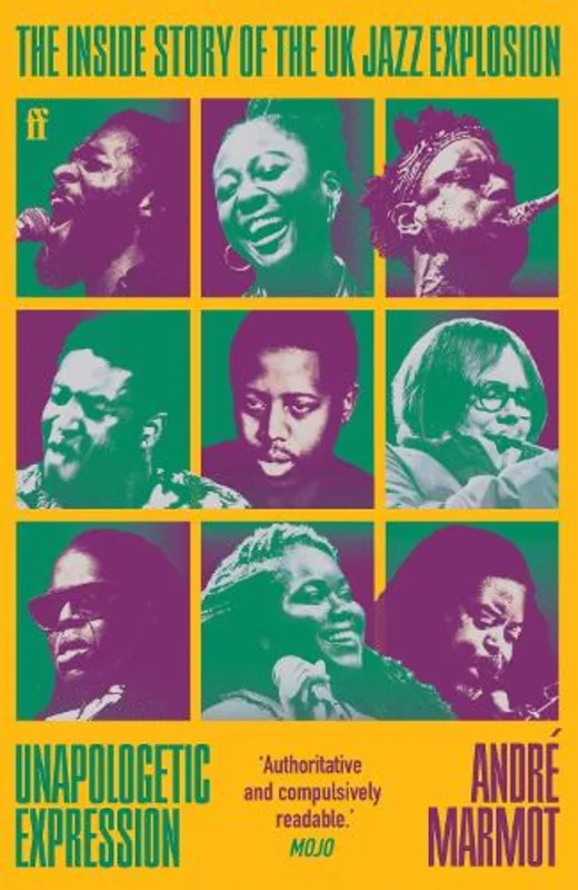 Unapologetic Expression: The Inside Story of the UK Jazz Explosion (Paperback)