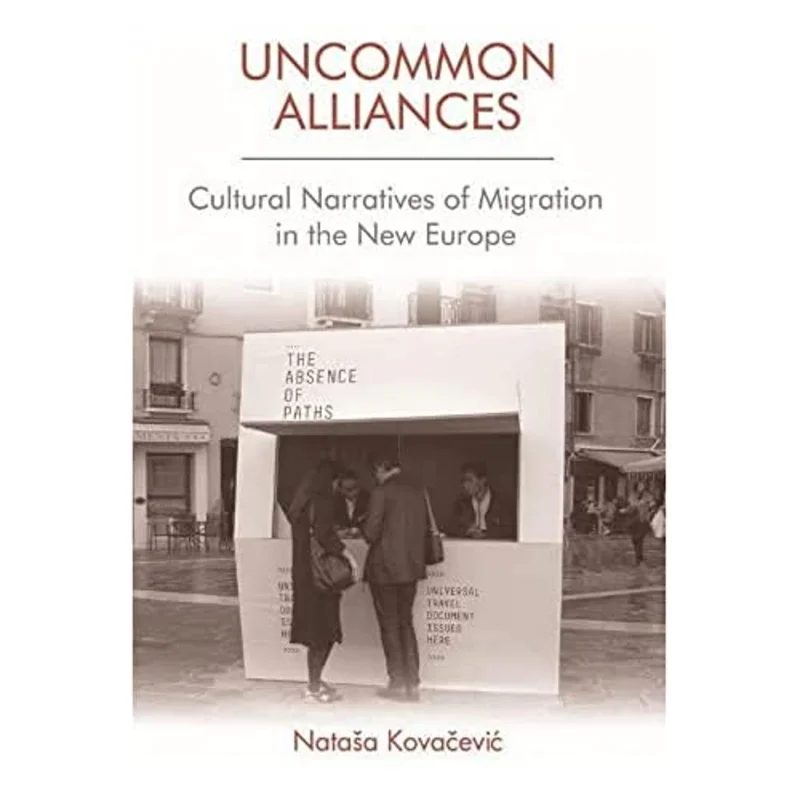 Uncommon Alliances : Cultural Narratives of Migration in the New Europe