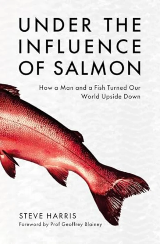 Under the Influence of Salmon : How a man and a fish turned the world upside down