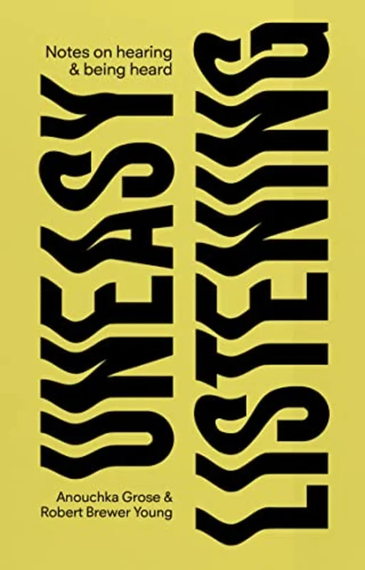 Uneasy Listening: Notes on hearing and being heard