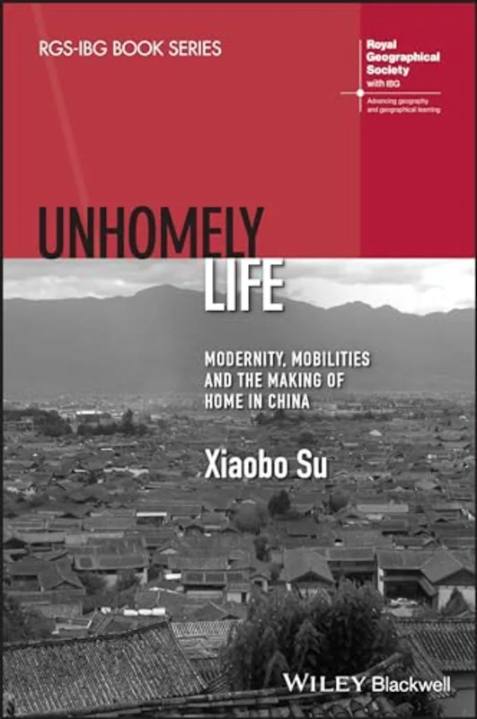 Unhomely Life : Modernity, Mobilities and the Making of Home in China