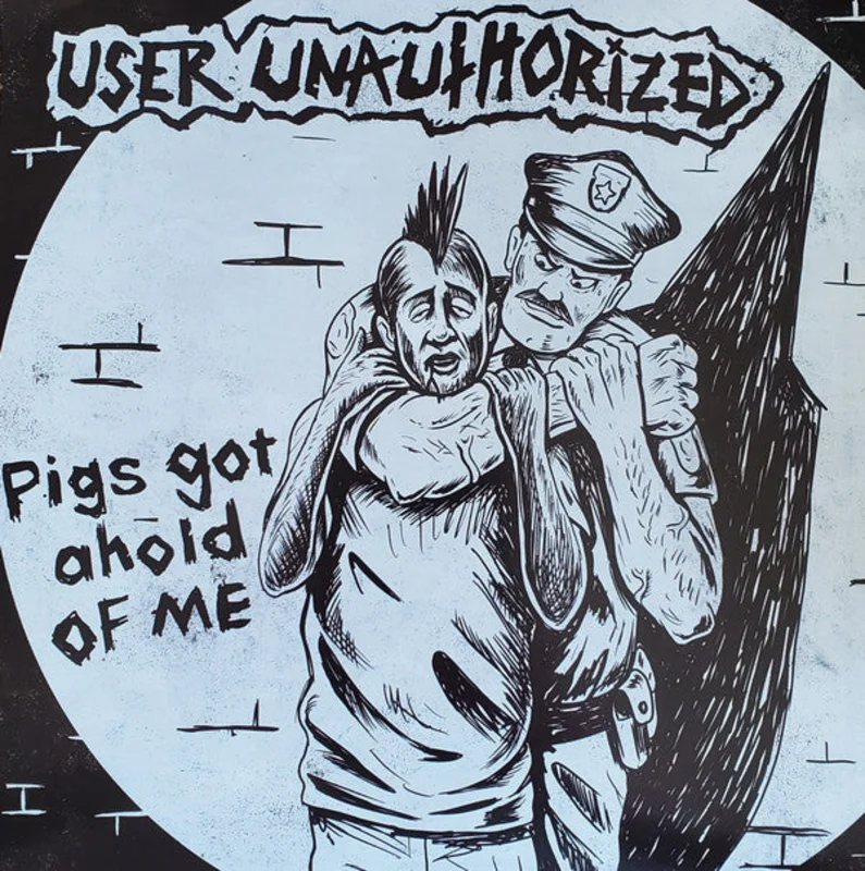 User Unauthorized - Pigs Got Ahold Of Me (Vinyl)