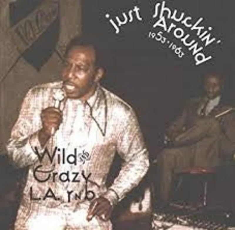 Various - Just Shuckin' Around 1953-1963 - Wild And Crazy L.A. R N' B (CD)