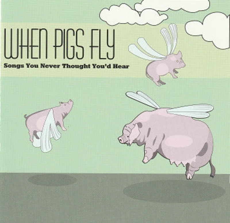 Various - When Pigs Fly (Songs You Never Thought You'd Hear) (CD)