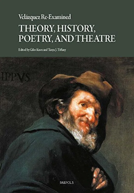 Velazquez Re-Examined : Theory, History, Poetry, and Theatre