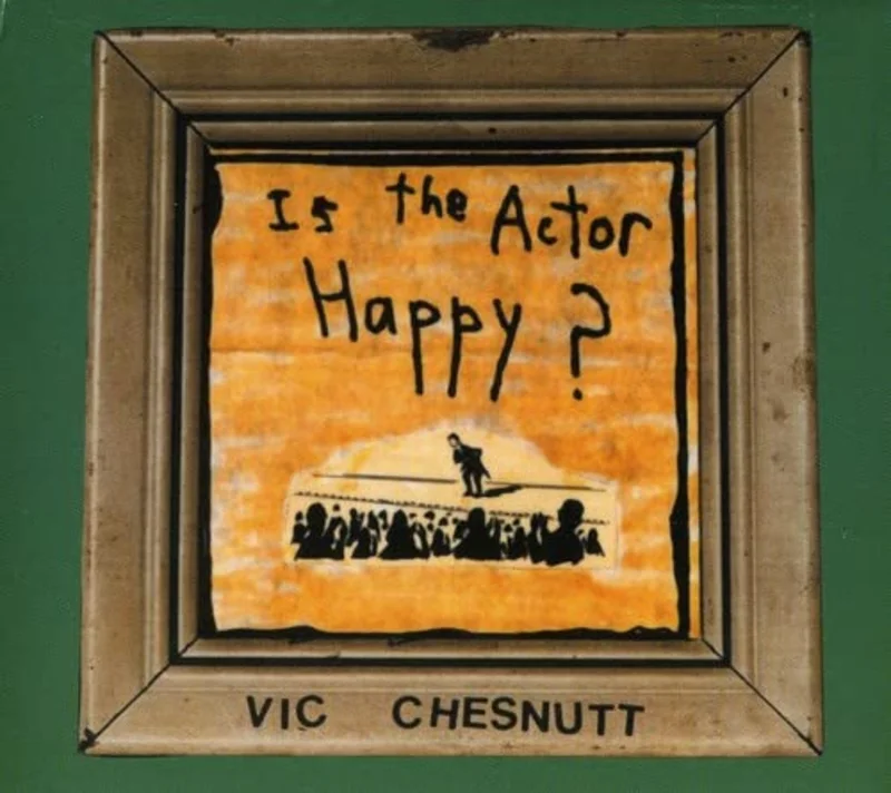 Vic Chesnutt - Is The Actor Happy [CD]