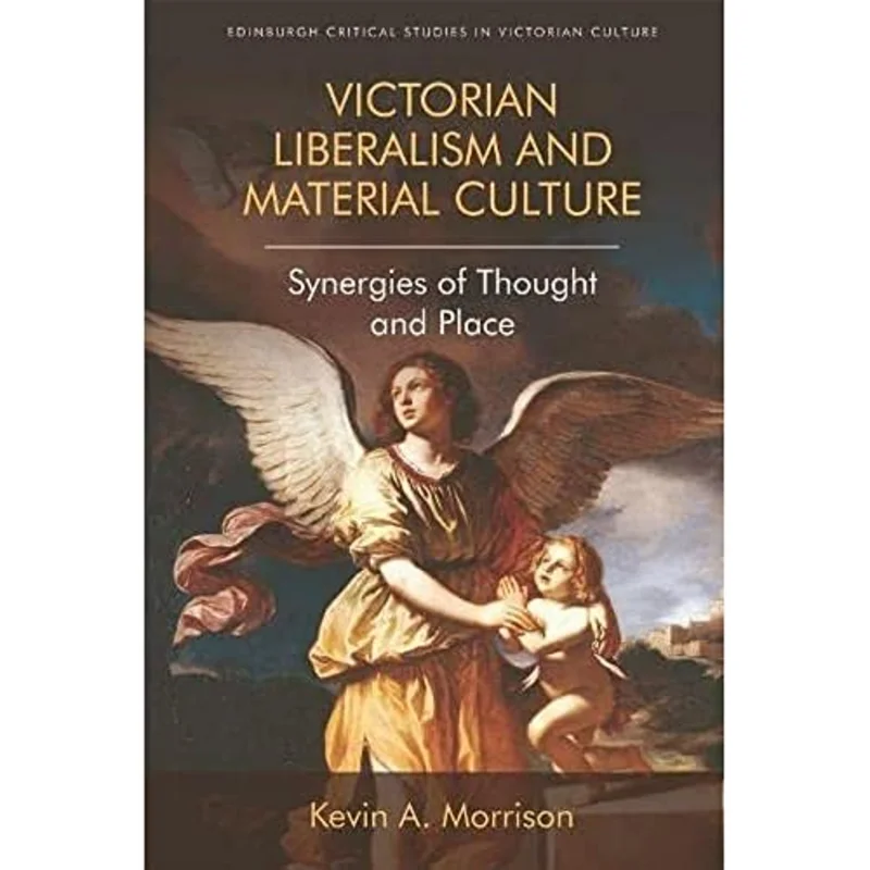 Victorian Liberalism and Material Culture : Synergies of Thought and Place