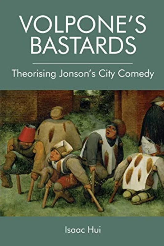 Volpone's Bastards : Theorising Jonson's City Comedy