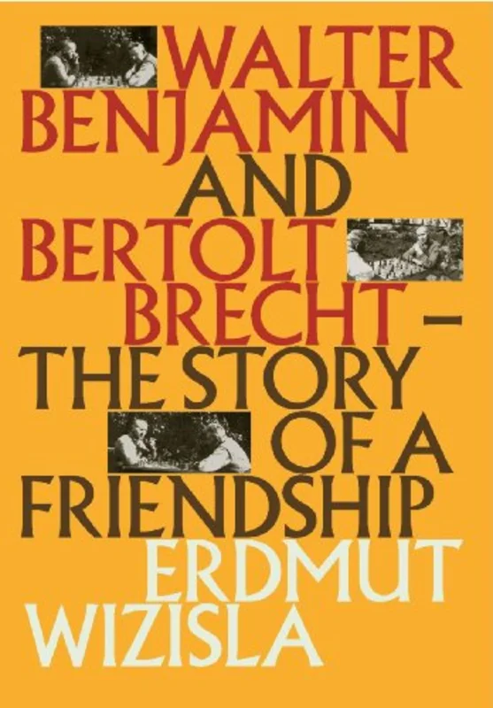 Walter Benjamin and Bertolt Brecht : The Story of a Friendship