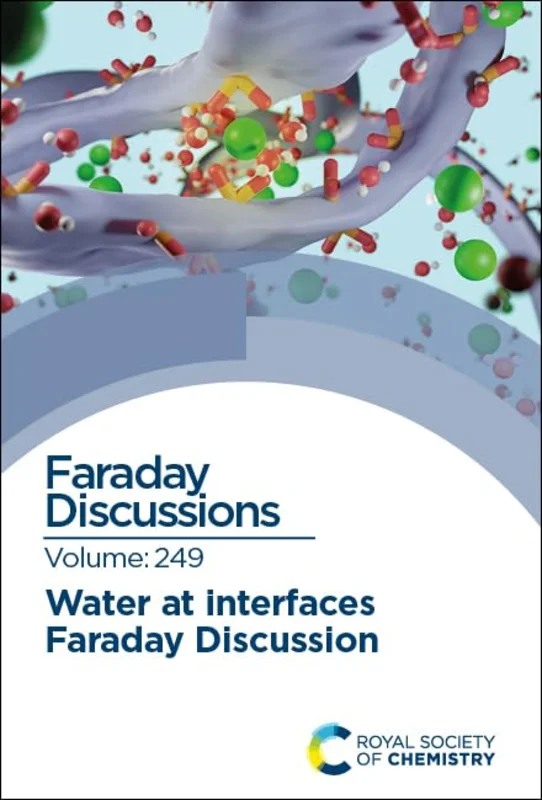 Water at Interfaces : Faraday Discussion 249 : Volume 249