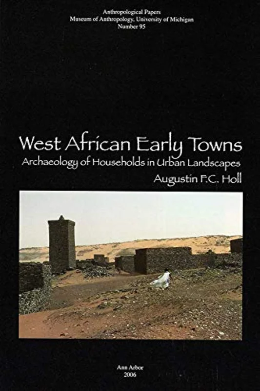 West African Early Towns : Archaeology of Households in Urban Landscapes
