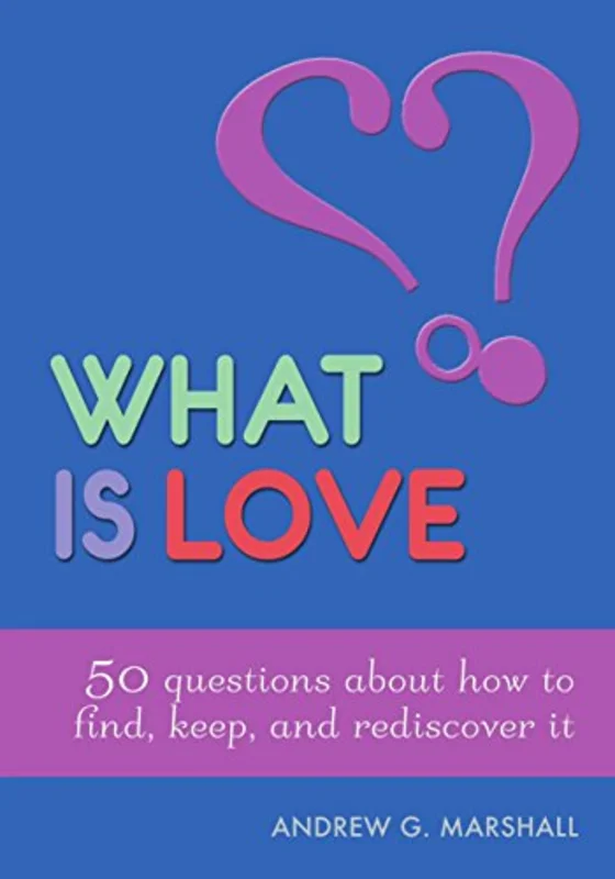 What is Love? : 50 Questions About How to Find, Keep, and Rediscover it