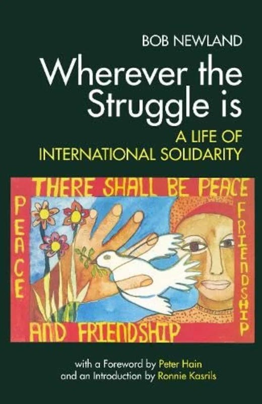 Wherever the Struggle is : A Life of International Solidarity