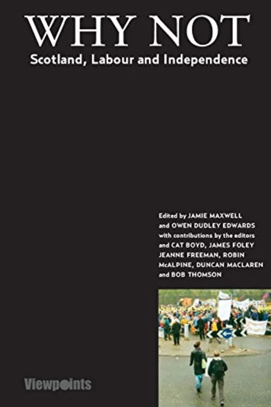Why Not? : Scotland, Labour and Independence