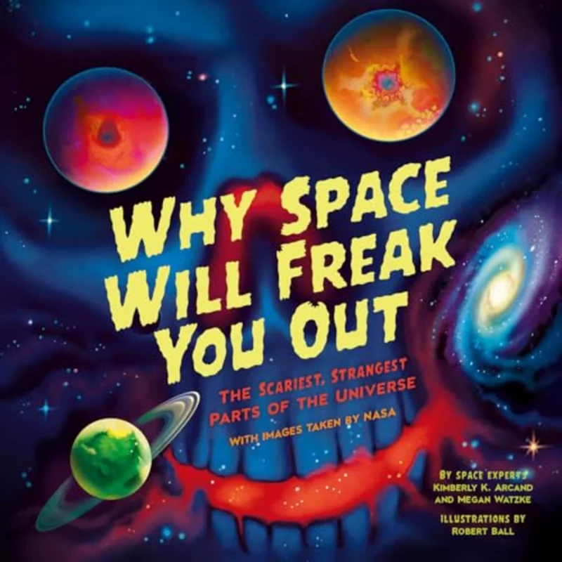 Why Space Will Freak You Out : The Scariest, Strangest Parts of the Universe