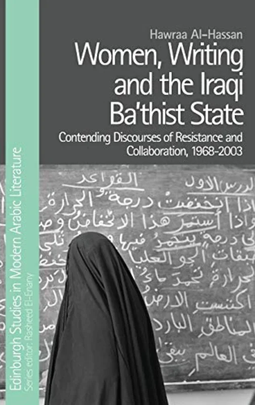 Women, Writing and the Iraqi Bathist State : Contending Discourses of Resistance and Collaboration, 1968-2003