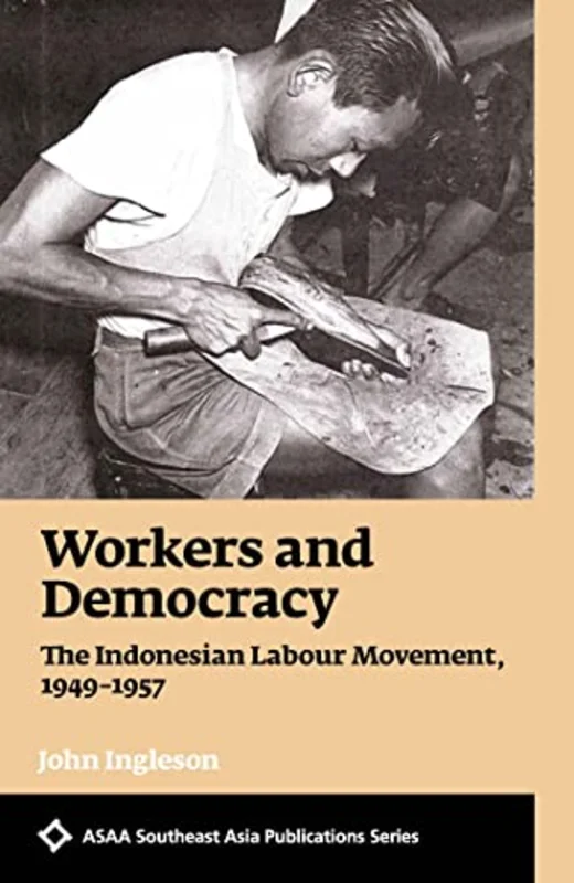 Workers and Democracy : The Indonesian Labour Movement, 1949-1957