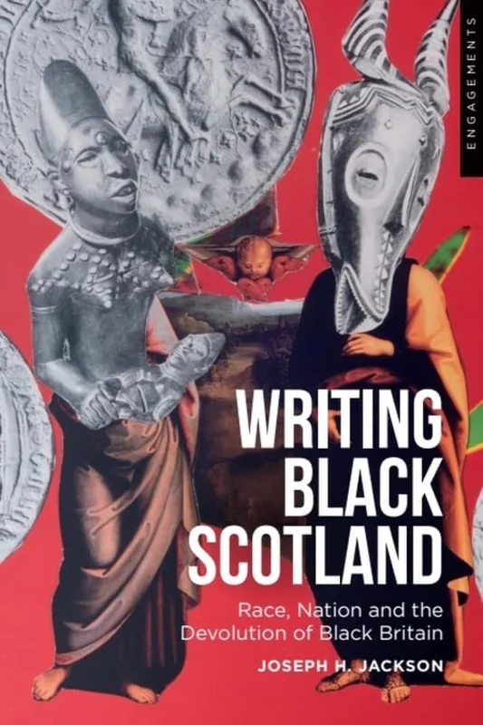 Writing Black Scotland : Race, Nation and the Devolution of Black Britain