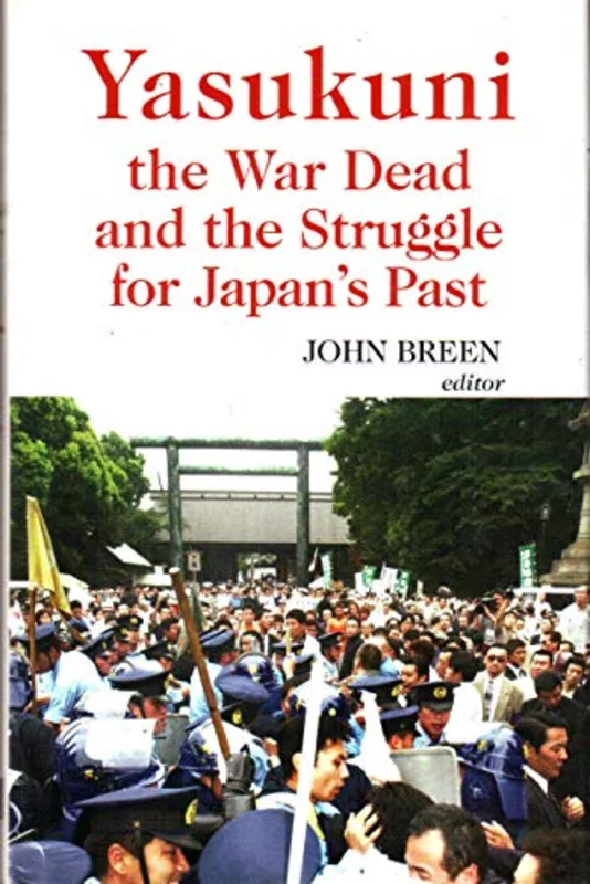 Yasukuni, the War Dead and the Struggle for Japan's Past