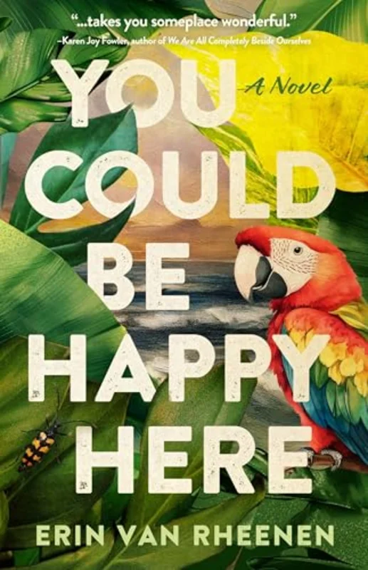 You Could Be Happy Here : A Novel