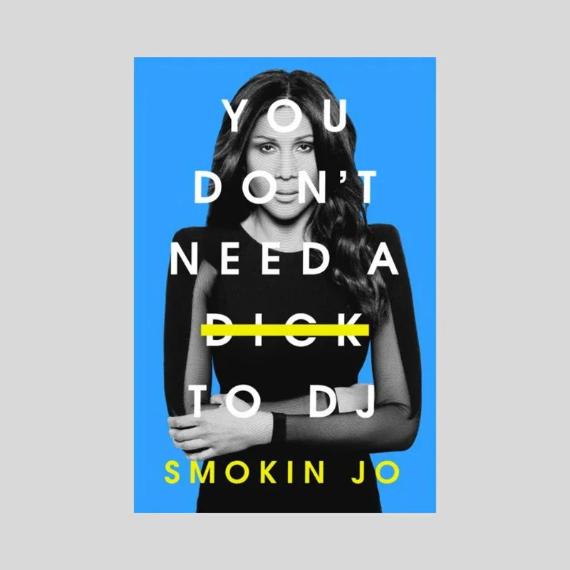 You Don't Need a Dick to DJ (Signed Copy)