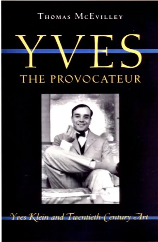 Yves the Provocateur : Yves Klein and Twentieth-Century Art