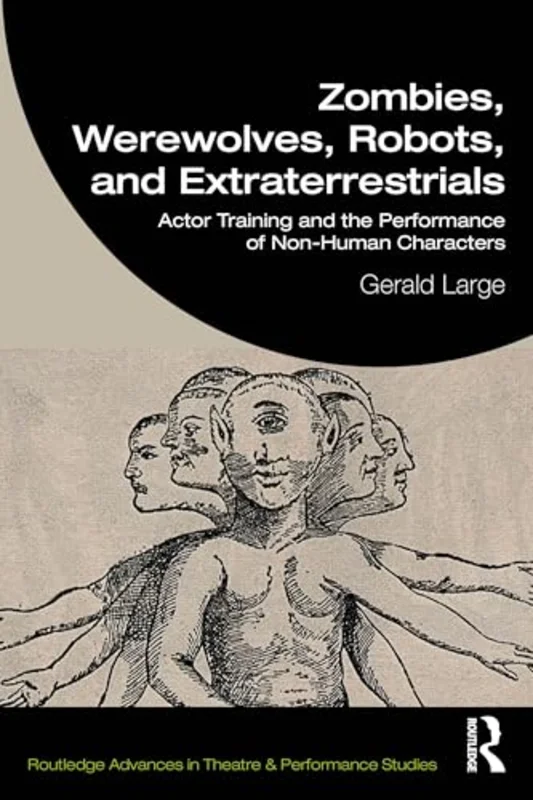Zombies, Werewolves, Robots, and Extraterrestrials : Actor Training and the Performance of Non-Human Characters